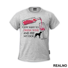 I Just Want To Drink Wine And Pet My Dog - Pas - Dog - Majica