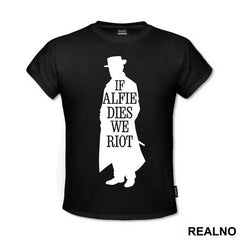 If Alfie Dies, We Riot - Peaky Blinders - Majica