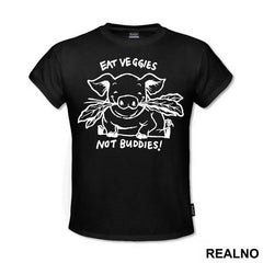 Eat Veggies Not Buddies! - Vegan - Majica