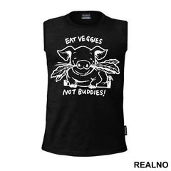 Eat Veggies Not Buddies! - Vegan - Majica