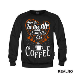 Love Is In The Air And It Smells Like Coffee - Kafa - Majica
