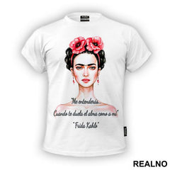 Me entenderás… Cuando te duela el alma como a mi - Frida Kahlo - Majica