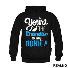 You're The Chandler To My Monica - Friends - Prijatelji - Majica