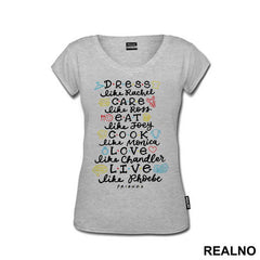 Dress Like Rachel, Care Like Ross, Eat Like Joey, Cook Like Monica, Love Like Chandler, Live Like Phoebe - Friends - Prijatelji - Majica