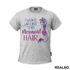 I Woke Up Like This - Sirene - Mermaid - Majica