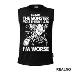 I'm Not The Monster You Think I Am. I'm Worse - Vegeta - Goku - Dragon Ball - Majica