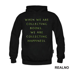 When We Are Collecting Books, We Are Collecting Happiness - Books - Čitanje - Knjige - Majica
