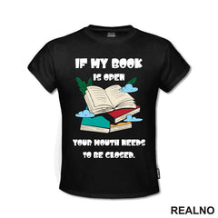 If My Book Is Open Your Mouth Needs To Be Closed - Books - Čitanje - Knjige - Majica