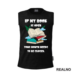 If My Book Is Open Your Mouth Needs To Be Closed - Books - Čitanje - Knjige - Majica