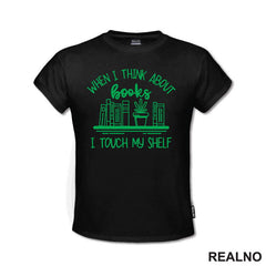 When I Thinks About Books I Touch My Shelf - Green - Books - Čitanje - Knjige - Majica