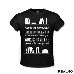 One Must Always Be Careful Of Books And What Is Inside Them, For Words Have The Power To Chage Us - Books - Čitanje - Knjige - Majica
