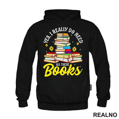 Yes, I Realy Do Need All These Books - Books - Čitanje - Knjige - Majica