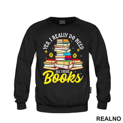 Yes, I Realy Do Need All These Books - Books - Čitanje - Knjige - Majica