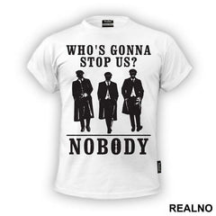Who's Gonna Stop US? NOBODY - Brothers - Peaky Blinders - Majica