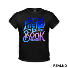 Get Lost In A Good Book - Colors - Books - Čitanje - Knjige - Majica