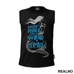 Kinda Pissed About Not Being A Mermaid - Sirene - Mermaid - Majica