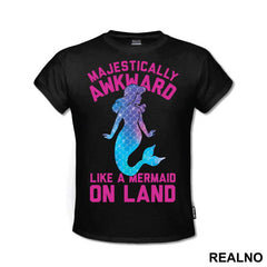 Majestically Awkward Like A Mermaid On Land - Sirene - Mermaid - Majica