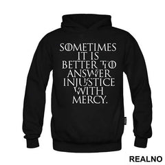 Sometimes It Is Better To Answer Injustice With Mercy - Game Of Thrones - GOT - Majica