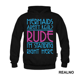 Mermaids Aren't Real Rude I'm Standing Right Here - Sirene - Mermaid - Majica