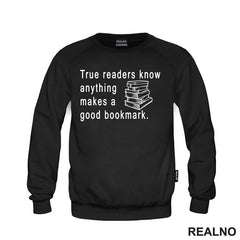 True Readers Know Anything Makes A Good Bookmark - Books - Čitanje - Knjige - Majica