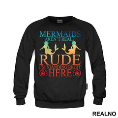 Mermaids Aren't Real Rude I'm Standing Right Here 2 - Sirene - Mermaid - Majica