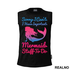 Sorry I Can't I Have Important Mermaid Stuff To Do 2 - Sirene - Mermaid - Majica