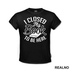 I Closed My Book To Be Here - Outline - Books - Čitanje - Knjige - Majica