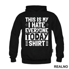 This Is My I Hate Everyone Today Shirt - Humor - Majica