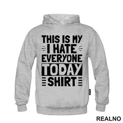 This Is My I Hate Everyone Today Shirt - Humor - Majica