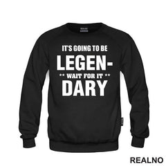 It's going to be LEGEND, wait fot it DARY - How I Met Your Mother - Majica