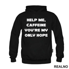 Help Me, Caffeine You're My Only Hope - Kafa - Majica