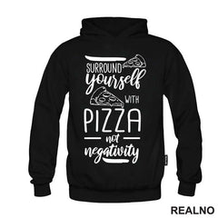 Surround Yourself With Pizza, Not Negativity - Hrana - Food - Majica