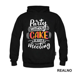 Party Without Cake Is Just A Meeting - Hrana - Food - Majica