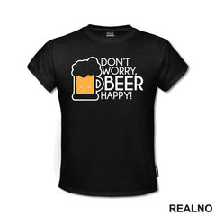 Don't Worry Beer Happy - Smiling - Humor - Majica