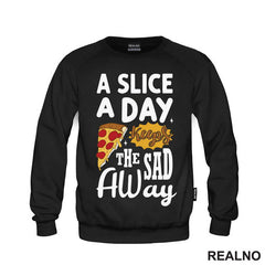 A Slice A Day Keeps The Sad Away - Hrana - Food - Majica