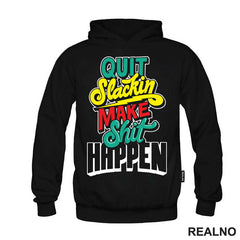 Quit Slackin Make Shit Happen - Motivation - Quotes - Majica
