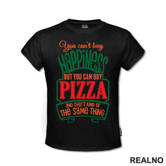 You Can't Buy Happiness, But You Can Buy Pizza and That's Kind Of The Same Thing - Green - Hrana - Food - Majica