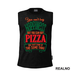 You Can't Buy Happiness, But You Can Buy Pizza and That's Kind Of The Same Thing - Green - Hrana - Food - Majica