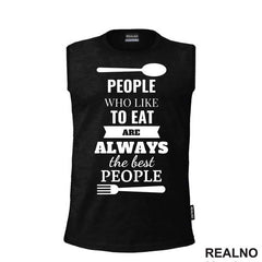 Pepole Who Like To Eat Are Always The Best People - Hrana - Food - Majica