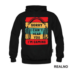 Sorry, I Can't Hear You. I'm Gaming - Geek - Majica