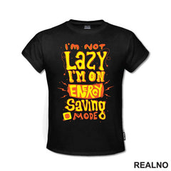 I'm Not Lazy. I'm On Energy Saving Mode - Humor - Majica