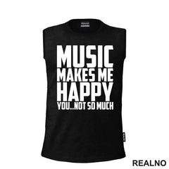 Music Makes Me Happy, You Not So Much - Muzika - Majica