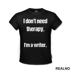 I don't need therapy. I'm a Writer. - Books - Čitanje - Majica