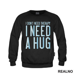 I Don't Need Therapy. I Need A Hug - Love - Ljubav - Majica
