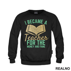 I Became A Teacher For The Money And Fame - Humor - Majica