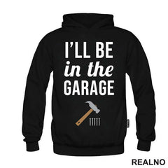 I'll Be In The Garage - Hammer and Nails - Radionica - Majstor - Majica