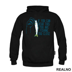 If You Can Read This, You Are Fishing Too Close - Pecanje - Fishing - Majica