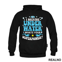 I Breathe Under Water. Whats Your Superpower? - Diving - Ronjenje - Majica
