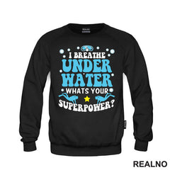 I Breathe Under Water. Whats Your Superpower? - Diving - Ronjenje - Majica