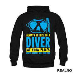 Always Be Nice To A Diver. We Know Place Where Nobody Will Find You - Diving - Ronjenje - Majica